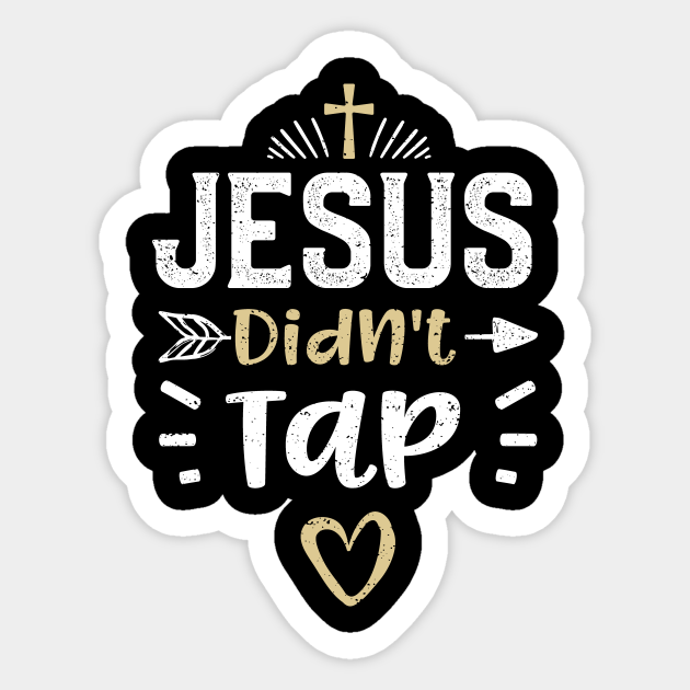 Jesus Didn't Tap Jesus Sticker TeePublic